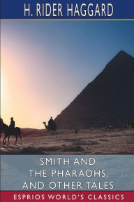 Title: Smith and the Pharaohs, and other Tales (Esprios Classics), Author: H. Rider Haggard