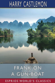 Title: Frank on a Gun-Boat (Esprios Classics), Author: Harry Castlemon