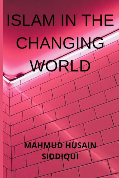 ISLAM IN THE CHANGING WORLD