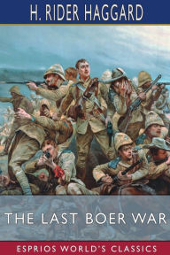 Title: The Last Boer War (Esprios Classics), Author: H. Rider Haggard