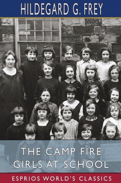 The Camp Fire Girls at School (Esprios Classics): or, The Wohelo Weavers