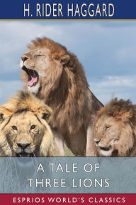 Title: A Tale of Three Lions (Esprios Classics), Author: H. Rider Haggard