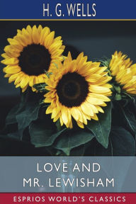 Title: Love and Mr. Lewisham (Esprios Classics), Author: H. G. Wells