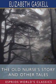 Title: The Old Nurse's Story and Other Tales (Esprios Classics), Author: Elizabeth Gaskell