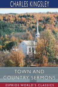 Title: Town and Country Sermons (Esprios Classics), Author: Charles Kingsley