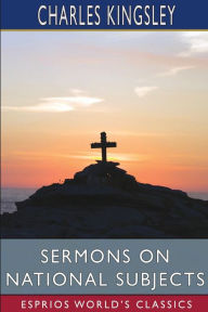 Title: Sermons on National Subjects (Esprios Classics), Author: Charles Kingsley