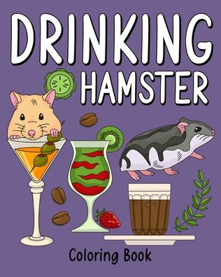 Drinking Hamster Coloring Book: Animal Painting Page with Coffee and Cocktail Recipes, Gifts for Rodents Lovers