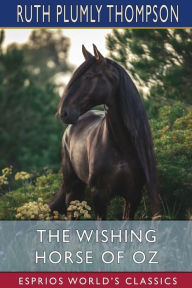 Title: The Wishing Horse of Oz (Esprios Classics), Author: Ruth Plumly Thompson