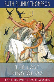 Title: The Lost King of Oz (Esprios Classics), Author: Ruth Plumly Thompson