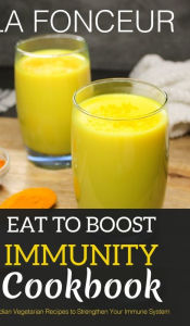 Title: Eat to Boost Immunity Cookbook (BnW Print): Indian Vegetarian Recipes to Strengthen Your Immune System, Author: La Fonceur