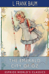 Title: The Emerald City of Oz (Esprios Classics), Author: L. Frank Baum