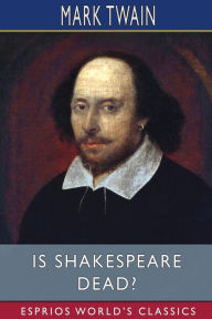 Title: Is Shakespeare Dead? (Esprios Classics), Author: Mark Twain