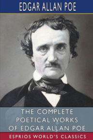 Title: The Complete Poetical Works of Edgar Allan Poe (Esprios Classics), Author: Edgar Allan Poe