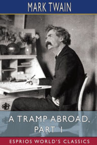 Title: A Tramp Abroad, Part 1 (Esprios Classics), Author: Mark Twain