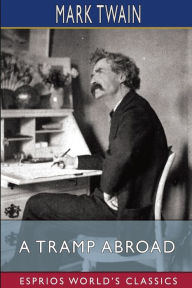 Title: A Tramp Abroad (Esprios Classics), Author: Mark Twain