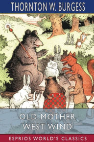 Title: Old Mother West Wind (Esprios Classics), Author: Thornton W Burgess
