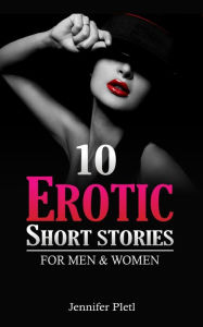 Title: 10 Erotic Short Stories for Men and Women, Author: Jennifer Pletl