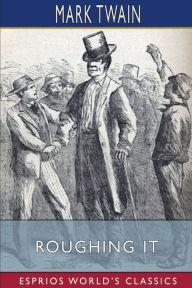 Title: Roughing It (Esprios Classics), Author: Mark Twain