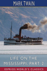 Title: Life on the Mississippi, Part 2 (Esprios Classics), Author: Mark Twain