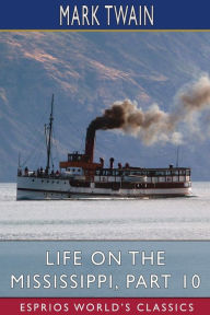 Title: Life on the Mississippi, Part 10 (Esprios Classics), Author: Mark Twain