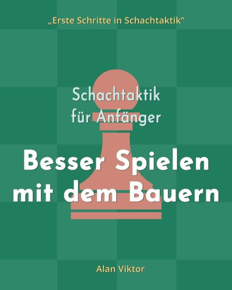 Schachtaktik fï¿½r Anfï¿½nger, Besser Spielen mit dem Bauern: 500 SchachAufgaben, um die Bauern zu Meistern