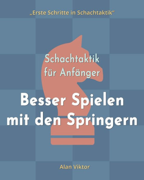 Schachtaktik fï¿½r Anfï¿½nger, Besser Spielen mit den Springern: 500 SchachAufgaben, um die Springer zu Meistern