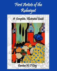 Title: First Artists of the Rubaiyat, A Complete, Illustrated Guide, Author: Danton H O'Day