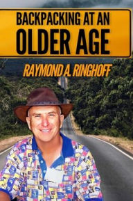 Title: Backpacking at an Older Age, Author: Raymond A Ringhoff
