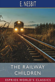 Title: The Railway Children (Esprios Classics), Author: E Nesbit