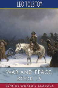 Title: War and Peace, Book 15 (Esprios Classics), Author: Leo Tolstoy