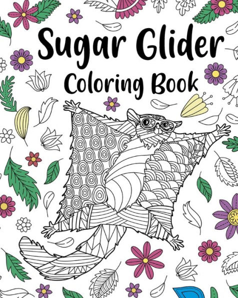 Sugar Glider Coloring Book: Zentangle Coloring Books for Adult, Floral Mandala Coloring Pages