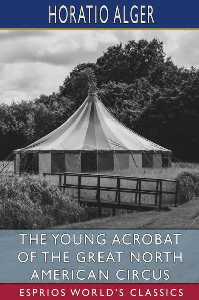 the Young Acrobat of Great North American Circus (Esprios Classics)