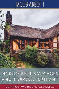 Title: Marco Paul's Voyages and Travels; Vermont (Esprios Classics), Author: Jacob Abbott