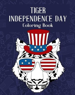 Tiger Independence Day Coloring Book: Happy 4th of July, America Vibes, Born to Sparkle