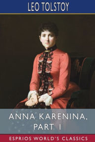 Title: Anna Karenina, Part 1 (Esprios Classics), Author: Leo Tolstoy