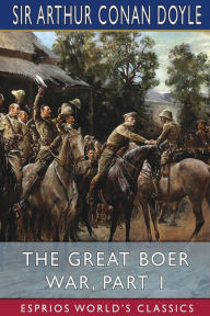 Title: The Great Boer War, Part 1 (Esprios Classics), Author: Arthur Conan Doyle