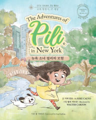 Title: The Adventures of Pili in New York. Bilingual Books for Children ( 한국어 이중 언어 책 ): 이중 언어 도서 - 영 어 - 한국어, Author: Kike Calvo