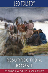 Title: Resurrection, Book I (Esprios Classics), Author: Leo Tolstoy