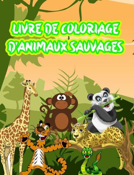 Livre de Coloriage d'Animaux Sauvages: Le meilleur livre de coloriage sur les animaux sauvages!