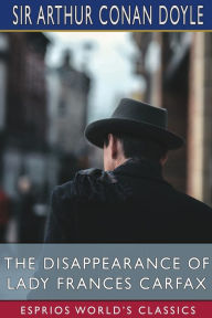 Title: The Disappearance of Lady Frances Carfax (Esprios Classics), Author: Arthur Conan Doyle