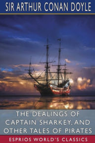 The Dealings of Captain Sharkey, and Other Tales of Pirates (Esprios Classics)