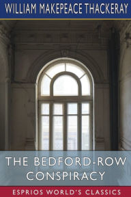 Title: The Bedford-Row Conspiracy (Esprios Classics), Author: William Makepeace Thackeray