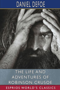 Title: The Life and Adventures of Robinson Crusoe (Esprios Classics), Author: Daniel Defoe