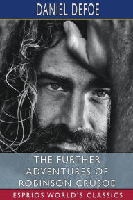 Title: The Further Adventures of Robinson Crusoe (Esprios Classics), Author: Daniel Defoe