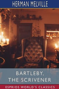 Title: Bartleby, the Scrivener (Esprios Classics): A Story of Wall-Street, Author: Herman Melville