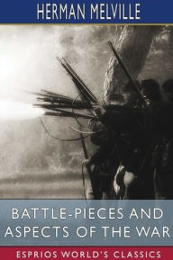Title: Battle-Pieces and Aspects of the War (Esprios Classics), Author: Herman Melville