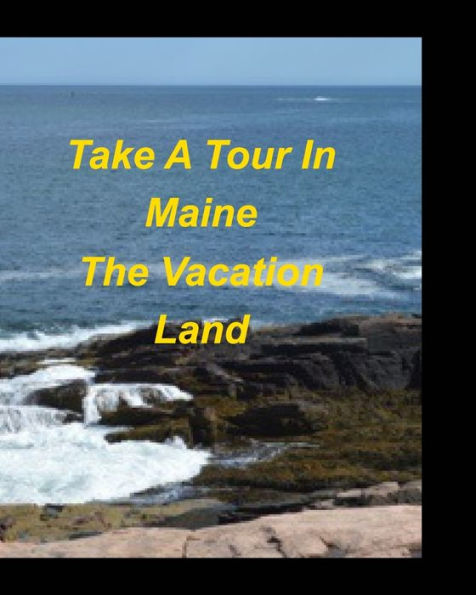 Take A Tour In Maine The Vacation Land: Bar Harbor Mountains Oceans Lakes Trees Rocks Clouds Sun Vacation Water Rocky C