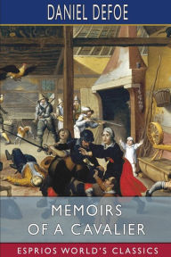 Title: Memoirs of a Cavalier (Esprios Classics), Author: Daniel Defoe