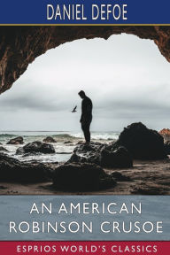 Title: An American Robinson Crusoe (Esprios Classics): For American Boys and Girls, Author: Daniel Defoe