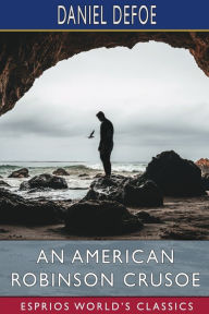 An American Robinson Crusoe (Esprios Classics): FOR AMERICAN BOYS AND GIRLS